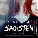 Lydia Benecke: Sadisten - Tödliche Liebe: Geschichten aus dem wahren Leben