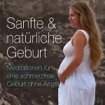 Matthias Ernst Holzmann: Sanfte & natürliche Geburt: Meditationen für eine schmerzfreie Geburt ohne Angst