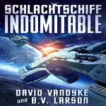 David VanDyke, B. V. Larson: Schlachtschiff Indomitable: Galaktische-Befreiungskriege, Serie 3