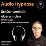 Christian Blümel: Schüchternheit überwinden: Gps Hypnose