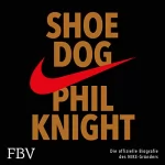 Phil Knight: Shoe Dog: Die offizielle Biografie des NIKE-Gründers