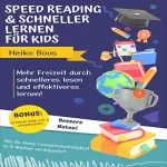 Heiko Boos: Speed Reading & schneller lernen für Kids: Mehr Freizeit durch schnelleres lesen und effektiveres lernen