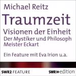 Michael Reitz: Traumzeit: Visionen der Einheit: Der Mystiker und Philosoph Meister Eckhart