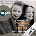 Nicola Schmidt: Trennung ohne Drama: Wie wir Kinder beschützt durch familiäre Veränderungen begleiten. Ein artgerecht-Hörbuch