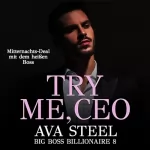 Ava Steel: Try me, CEO!: Mitternachts-Deal mit dem heißen Boss: Big Boss Billionaire 8