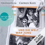 Carmen Korn: Und die Welt war jung: Drei-Städte-Saga 1