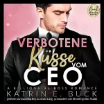 Katrin Emilia Buck: Verbotene Küsse vom CEO - A Billionaire Boss Romance: San Antonio Billionaires 6