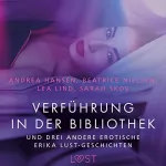 Sarah Skov, Lea Lind, Andrea Hansen, Beatrice Nielsen: Verführung in der Bibliothek: Und drei andere erotische Erika Lust-Geschichten
