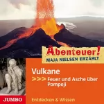 Maja Nielsen: Vulkane - Feuer und Asche über Pompeji: Abenteuer! Maja Nielsen erzählt 2