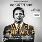 Jordan Belfort: Way of the Wolf: Die Kunst der Überzeugung, des Einflusses und des Erfolgs