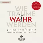 Gerald Hüther, Sven Ole Müller, Nicole Bauer: Wie Träume wahr werden: 