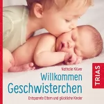 Natalie Klüver: Willkommen Geschwisterchen: Entspannte Eltern und glückliche Kinder