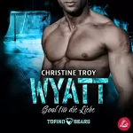 Christine Troy: Wyatt - Goal für die Liebe: Tofino Bears 2