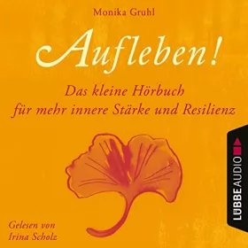 Monika Gruhl: Aufleben!: Das kleine Hörbuch für mehr innere Stärke und Resilienz