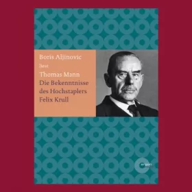 Thomas Mann: Bekenntnisse des Hochstaplers Felix Krull: 