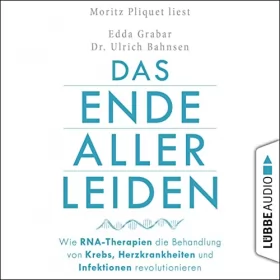 Ulrich Bahnsen, Edda Grabar: Das Ende aller Leiden: Wie RNA-Therapien die Behandlung von Krebs, Herzkrankheiten und Infektionen revolutionieren