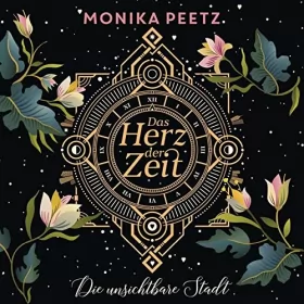 Monika Peetz: Das Herz der Zeit - Die unsichtbare Stadt: Lena und Dante 1