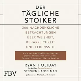 Ryan Holiday, Stephen Hanselman: Der tägliche Stoiker: 366 nachdenkliche Betrachtungen über Weisheit, Beharrlichkeit und Lebensstil