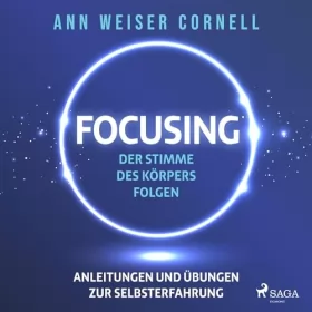 Ann Weiser Cornell, Christiane Buchner - Übersetzer: Focusing - Der Stimme des Körpers folgen: Anleitungen und Übungen zur Selbsterfahrung