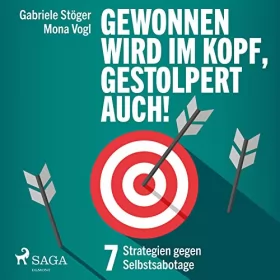 Mona Vogl, Gabriele Stöger: Gewonnen wird im Kopf, gestolpert auch!: 7 Strategien gegen Selbstsabotage