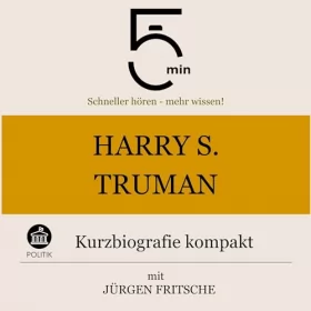 Jürgen Fritsche: Harry S. Truman - Kurzbiografie kompakt: 5 Minuten - Schneller hören - mehr wissen!