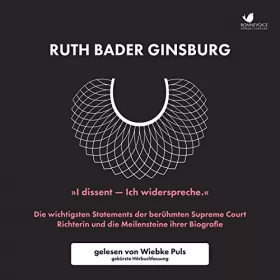 Ruth Bader Ginsburg: "I dissent - Ich widerspreche.": Die wichtigsten Statements der berühmten Supreme Court Richterin und die Meilensteine ihrer Biografie