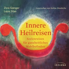 Zora Gienger: Innere Heilreisen: Seelenreisen für ganzheitliches Wohlbefinden