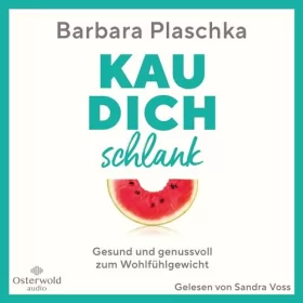 Barbara Plaschka: Kau dich schlank: Gesund und genussvoll zum Wohlfühlgewicht