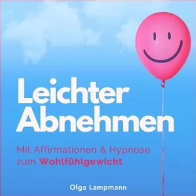 Olga Lampmann: Leichter Abnehmen: Mit Affirmationen & Hypnose zum Wohlfühlgewicht