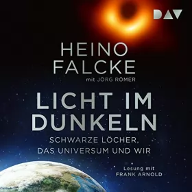 Heino Falcke, Jörg Römer: Licht im Dunkeln: Schwarze Löcher, das Universum und wir