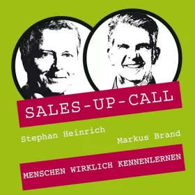 Stephan Heinrich, Markus Brand: Menschen wirklich kennenlernen: Sales-up-Call