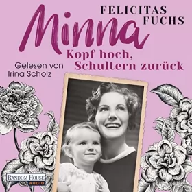 Felicitas Fuchs: Minna - Kopf hoch, Schultern zurück: Mütter-Trilogie 1