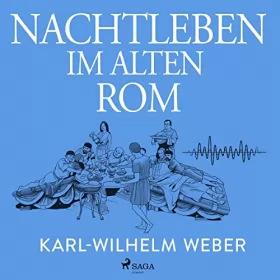 Karl-Wilhelm Weber: Nachtleben im alten Rom: 