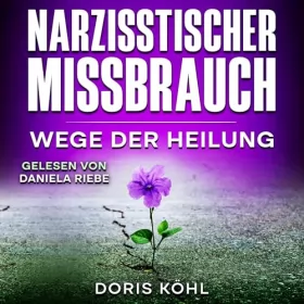 Doris Köhl: Narzisstischer Missbrauch: Wege der Heilung