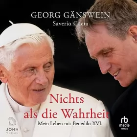Georg Ganswein, Saverio Gaeta: Nichts als die Wahrheit: Mein Leben mit Benedikt XVI