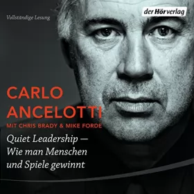 Carlo Ancelotti: Quiet Leadership: Wie man Menschen und Spiele gewinnt: 