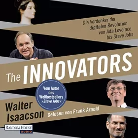 Walter Isaacson: The Innovators: Die Vordenker der digitalen Revolution von Ada Lovelace bis Steve Jobs