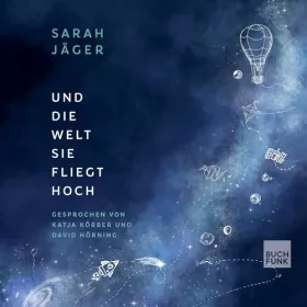 Sarah Jäger: Und die Welt, sie fliegt hoch: 