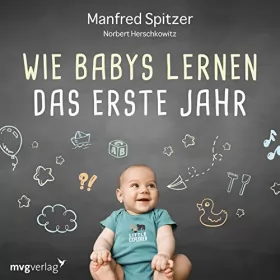 Manfred Spitzer, Norbert Herschkowitz: Wie Babys lernen - das erste Jahr: 