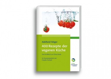 Stöger, Adelheid - 400 Rezepte der veganen Küche Das Kochbuch zur China Study In Zusammenarbeit mit Claudia Nichterl