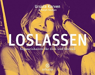Ursula Karven und Ralph Skuban - Loslassen - Yogaweisheiten