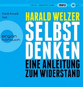 Harald Welzer - Selbst denken (MP3-CDs) Eine Anleitung zum Widerstand