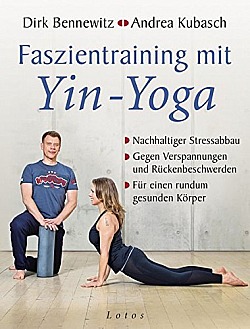Faszientraining mit Yin-Yoga Nachhaltiger Stressabbau. Gegen Verspannungen und Rückenbeschwerden. Für einen rundum gesunden Körper. Mit einem Vorwort von Paul Grilley