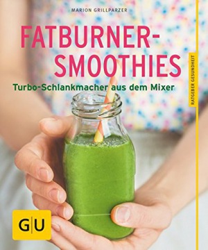 Fatburner-Smoothies Turbo-Schlankmacher aus dem Mixer (GU Ratgeber Gesundheit)