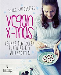 Stina Spiegelberg: Vegan X-mas - Vegane Plätzchen für Winter & Weihnachten