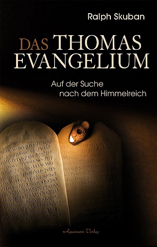 Dr. Ralph Skuban: Das Thomas-Evangelium: Auf der Suche nach dem Himmelreich