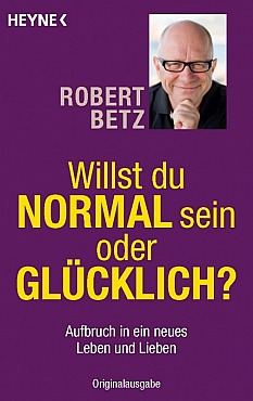 Robert Betz - Willst du NORMAL sein oder GLÜCKLICH?