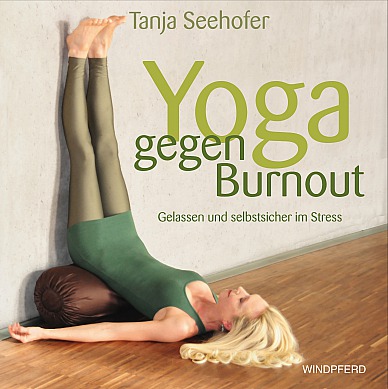 Tanja Seehofer - Yoga gegen Burnout: Gelassen und selbstsicher im Stress