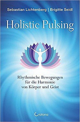 Sebastian Lichtenberg: Holistic Pulsing: Rhythmische Bewegungen für die Harmonie von Körper und Geist