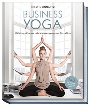 Business-Yoga - Mit leichten Übungen zu Leistungssteigerung und Stressabbau 